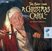 A Christmas Carol written by Charles Dickens performed by Tom Baker on CD (Unabridged)